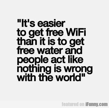9cc3bba7d04f9796e70a1ecdfc4df998 It's Easier To Get Free Wifi