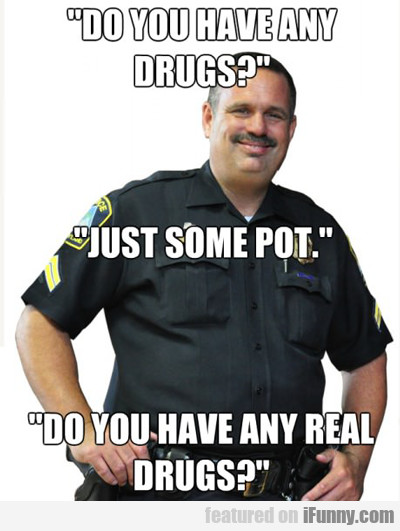 Do You Have Any Drugs?
