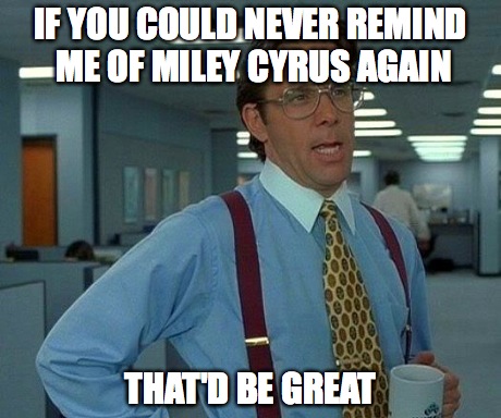That Would Be Great