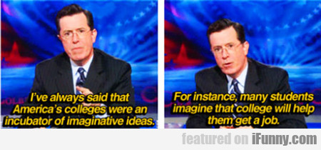 I've Always Said That America's Colleges Were...