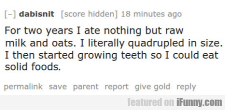 c0727b9b5aaff4f0fbd9b22d56dfba3d For Wo Years I Ate Nothing But Raw Milk And Oats