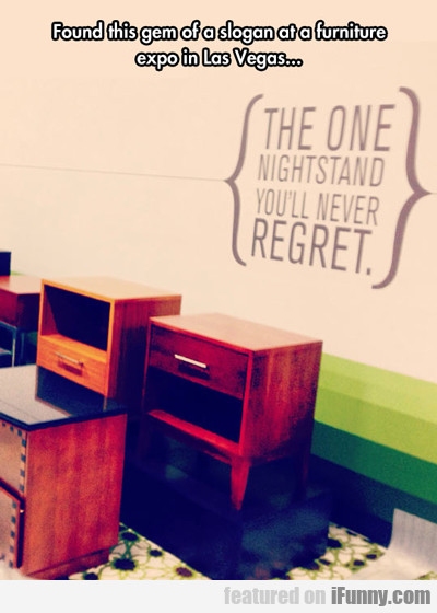 e6b33fdb637cbb8b8c849e7c934359e1 Found This Gem Of A Slogan At A Furniture Expo...