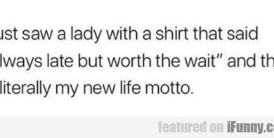 15693416521562 itj4cawt90 I Just Saw A Lady With A Shirt That Said Always...